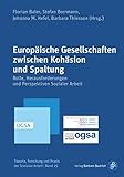Europäische Gesellschaften zwischen Kohäsion und Spaltung: Rolle, Herausforderungen und Perspektiven Sozialer Arbeit (Theorie, Forschung und Praxis der Sozialen Arbeit 25)