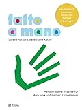 Fatto a mano: Lorena Autuoris italienische Küche – Handverlesene Rezepte für Alex Silva und Herbert Grönemeyer