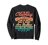 I'm Not Clumsy - Funny Sarcastic Saying Sweatshirt