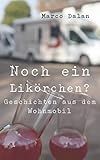 Noch ein Likörchen?: Geschichten aus dem Wohnmobil