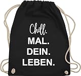 Turnbeutel Rucksack - Sprüche Statement - Chill Mal Dein Leben - Unisize - Schwarz - geschenke für 12-jährige jungs chills beutel teeny geschenk mädchen chill. bag festivaltasche chillen - WM110