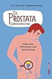 Die Prostata - Gebrauchsanleitung: Alles über Prävention und Behandlung