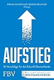 AUFSTIEG: 16 Vorschläge für die Zukunft Deutschlands