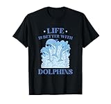 Life Is Better With Delphins Dolphin Säugetier Animals Marine T-Shirt