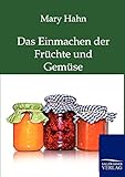 Das Einmachen der Früchte und Gemüse mit und ohne Apparat