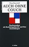 Auch ohne Couch: Psychoanalyse als Beziehungstheorie und ihre Anwendungen