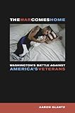 The War Comes Home: Washington's Battle against America's Veterans (English Edition)