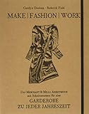 Make | Fashion | Work: Das Merchant & Mills Arbeitsbuch mit Schnittmustern für eine Garderobe zu jeder Jahreszeit