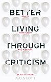 Better Living Through Criticism: How to Think about Art, Pleasure, Beauty and Truth (English Edition)