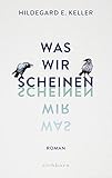 Was wir scheinen: Roman