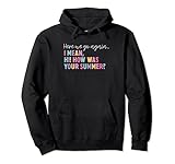 Ich meine: Hallo, wie war Ihr Sommersekretär? Pullover Hoodie