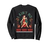 Weihnachten Frauen Spruch I Aint no Ho Ho Ho Sweatshirt