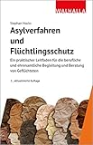 Asylverfahren und Flüchtlingsschutz: Ein praktischer Leitfaden für die berufliche und ehrenamtliche Begleitung und Beratung von Geflüchteten