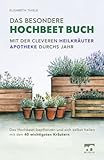 Das besondere Hochbeet Buch - Mit der cleveren Heilkräuter Apotheke durchs Jahr: Das Hochbeet bepflanzen und sich selbst heilen mit den 40 wichtigsten Kräutern