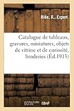 Catalogue de tableaux anciens et modernes, gravures, miniatures, objets de vitrine: Et de Curiosité, Broderies Et Dentelles Anciennes, Faïences Et Porcelaines, Meubles, Tapisseries