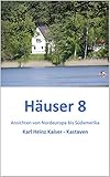 Häuser 8: Ansichten von Nordeuropa bis Südamerika