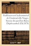 Etablissement hydrominéral de Contrexéville Vosges. Source du pavillon Bains Dépôt-central,: 23, Rue de la Michodière À Paris (Sciences)