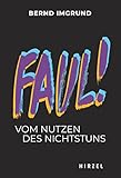 Faul!: Vom Nutzen des Nichtstuns