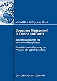 Operations Management in Theorie und Praxis: Aktuelle Entwicklungen des Industriellen Managements - Festschrift zum 65. Geburtstag von Professor Karl-Werner Hansmann