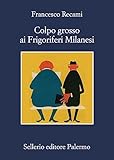 Colpo grosso ai Frigoriferi Milanesi (Italian Edition)
