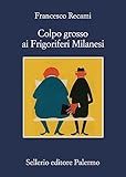 Colpo grosso ai Frigoriferi Milanesi (Italian Edition)