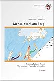 Mental stark am Berg: Wie wir unserer Psyche bergfit machen: Trainig, Technik, Theorie (Ausbildung)