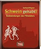 Schwein gehabt!: Redewendungen des Mittelalters (Redewendungen und Sprichwörter)