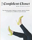 The Confident Closet: The ultimate guide to helping you purge, organize, & build a wardrobe for confidence & personal style
