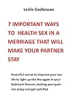 7 IMPORTANT WAYS TO HEALTH SEX IN A MERRIAGE THAT WILL MAKE YOUR PARTNER STAY: Powerful secret to improve your sex life to light up the fire again in your ... your partner enjoy a (English Edition)