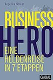 Business Hero: Eine Heldenreise in 7 Etappen (Dein Business)