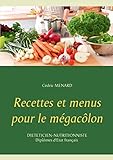 Recettes et menus pour le mégacôlon (Savoir quoi manger tout simplement...)