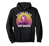 Roman Liebhaber Bücherfan Booknerd Ich lese, bis ich verwese Pullover Hoodie