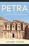 PETRA: The History of Jordan's Rose City