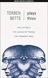 Betts: Plays Three: The Optimist; The Swing of Things; The Company Man (Oberon Modern Playwrights) (English Edition)