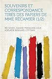 Souvenirs et correspondance tirés des papiers de Mme Récamier (1/2) (French Edition)