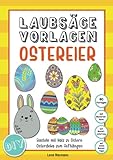 Laubsäge Vorlagen Ostereier: Basteln mit Holz zu Ostern | DIY-Osterdeko zum Aufhängen im Fenster, Kinderzimmer und Wohnzimmer