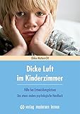 Dicke Luft im Kinderzimmer: Hilfe bei Entwicklungskrisen - Das etwas andere psychologische Handbuch