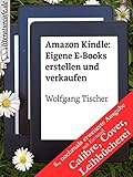 Amazon Kindle: Eigene E-Books erstellen und verkaufen