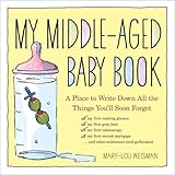 My Middle-Aged Baby Book: A Place to Write Down All the Things You'll Soon Forget