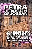 Petra The Rose City of Jordan - A Journey Through One of the Seven Wonders of the World (Archeological & Tourism Sites Book 1) (English Edition)