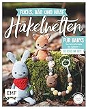 Fuchs, Bär und Hase – süße Häkelwelten für Babys: Über 30 Modelle von Schnullerkette bis Spieluhr häkeln – So süß im Set!