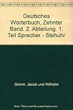 Deutsches Wörterbuch, Zehnter Band. 2. Abteilung. 1. Teil Sprecher - Stehuhr