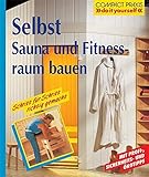 Selbst Sauna und Fitnessraum bauen: Schritt für Schritt richtig gemacht. Mit Profi- und Sicherheitstipps (Compact-Praxis 'do it yourself')