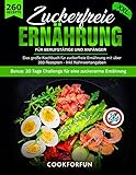 Zuckerfreie Ernährung XXL! für Berufstätige und Anfänger | Das große Kochbuch ohne Zucker mit über 260 Rezepten -Zuckerfrei leben inkl. Nährwertangaben + Ernährungsplan für eine zuckerarme Ernährung