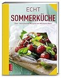 Echt Sommerküche: Über 100 kreative Rezepte (ECHT Kochbücher)