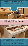 ULTIMATE HANDBOOK ON CARPENTRY WOODWORK: Easy guide and instruction on cabinet and joint making (English Edition)