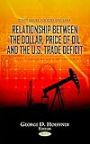 Relationship Between the Dollar, Price of Oil, and the U.S. Trade Deficit (Trade Issues, Policies and Laws)