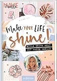 Make Your Life Shine!: Style deine Welt mit Mavie Noelle | DIYs und Stylingtipps fürs ganze Jahr von der bekannten YouTuberin