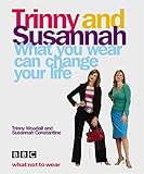 What You Wear Can Change Your Life: Trinny & Susannah (E)