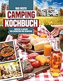 Das beste Campingkochbuch - kreativ und lecker von Gaskocher bis Glamping: und lecker von Gaskocher bis Glamping: von ruck-zuck bis kreativ